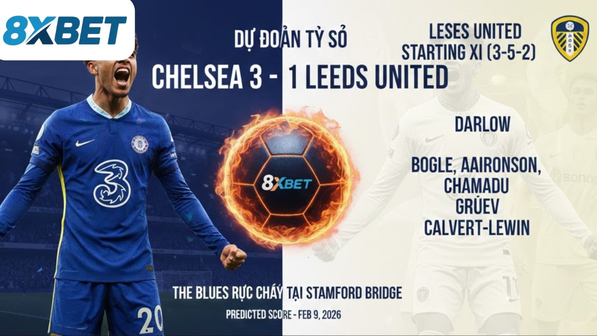 Dự đoán tỷ số Chelsea vs Leeds